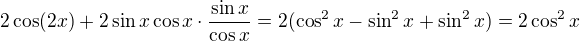 $2\cos (2x)+2\sin x\cos x\cdot \frac{\sin x}{\cos x}=2(\cos ^{2}x-\sin ^{2}x+\sin ^{2}x)=2\cos ^{2}x$