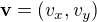 $\mathbf{v} = (v_x,v_y)$
