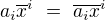 $a_i\overline{x}^i ~=~ \overline{a_i}\overline{x}^i$