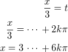$\frac x3=t\\\frac x3=\cdots\,+2k\pi\\x=3\,\cdots\,+6k\pi$