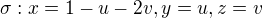 $\sigma: x=1-u-2v, y=u, z=v$