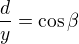 $\frac dy=\cos\beta$