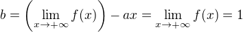 $b=\(\lim_{x\to+\infty}f(x)\)-ax=\lim_{x\to+\infty}f(x)=1$