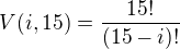 $V(i,15)=\frac{15!}{(15-i)!}$