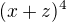 $(x+z)^{4}$