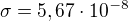 $\sigma =5,67\cdot 10^{-8}$