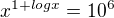 $x^{1+logx}=10^{6}$