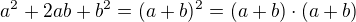 $a^{2}+2ab+b^{2}=(a+b)^{2}=(a+b)\cdot (a+b)$