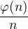 $\frac{\varphi (n)}{n}$
