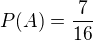 $P(A)=\frac{7}{16}$