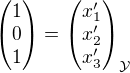 $\begin{pmatrix}1\\0\\1 \end{pmatrix} = \begin{pmatrix}x_1' \\x_2'\\x_3' \end{pmatrix}_{\mathcal{Y}}$