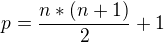 $p=\frac{n*\left(n+1\right)}{2}+1$