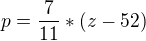 $p=\frac{7}{11}*(z-52)$
