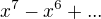 $x^7-x^6+...$