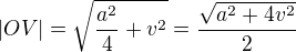 $|OV|=\sqrt{\frac{a^2}{4}+v^2}=\frac{\sqrt{a^2+4v^2}}{2}$