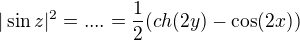 $|\sin z|^2= ....= \frac 12 (ch (2y)-\cos (2x))$
