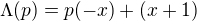 $\Lambda (p)=p(-x)+(x+1)$