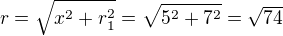 $r = \sqrt{x^2 + r_1^2} = \sqrt{5^2 + 7^2} =\sqrt{74}$