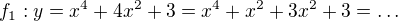 $f_{1}:y=x^{4}+4x^{2}+3 = x^{4}+x^2+3x^2+3=\ldots$