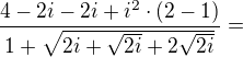 $\frac{4-2i-2i+i^{2}\cdot (2-1)}{1+\sqrt{2i+\sqrt{2i}+2\sqrt{2i}}}=$