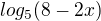 $log_{5}(8-2x)$
