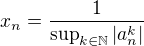 $x_n=\frac1{\sup_{k\in\mathbb{N}}|a_n^k|}$