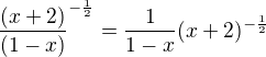 $\frac{(x+2)}{(1-x)} ^{-\frac{1}{2}} = \frac 1{1-x} (x+2)^{-\frac12}$