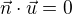 $\vec {n} \cdot \vec{u}=0 $