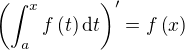 $\left(\int_a^x{f\left(t\right)\mathrm{d}t}\right)^{\prime}=f\left(x\right)$