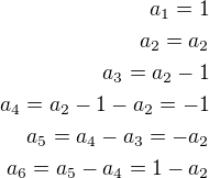 $a_1=1\\a_2=a_2\\a_3=a_2-1\\a_4=a_2-1-a_2=-1\\a_5=a_4-a_3=-a_2\\a_6=a_5-a_4=1-a_2$