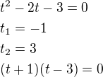 $t^2-2t-3=0 \nl t_1=-1 \nl t_2=3 \nl (t+1)(t-3)=0$
