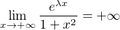 $\lim_{x \to +\infty} \dfrac{e^{\lambda x}}{1+x^2} = +\infty$