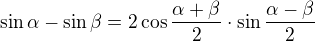$\sin{\alpha}-\sin{\beta}=2\cos{\frac{\alpha+\beta}{2}\cdot \sin{\frac{\alpha-\beta}{2}}}$