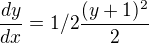 $\frac{dy}{dx}=1/2\frac{(y+1)^2}{2}$
