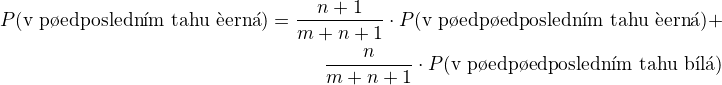 $P(\text{v pedposlednm tahu ern})=\frac{n+1}{m+n+1} \cdot P(\text{v pedpedposlednm tahu ern})+ \\\frac{n}{m+n+1}\cdot P(\text{v pedpedposlednm tahu bl})$