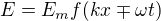 $E=E_{m}f(kx\mp\omega t)$