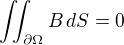 $\iint_{\partial \Omega} B\,dS=0$
