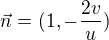$\vec{n}= (1, -\frac{2v}{u})$