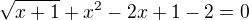$\sqrt{x+1}+x^{2}-2x+1-2=0$