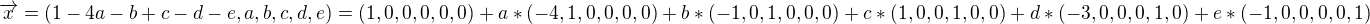 $\overrightarrow{x} = (1-4a-b+c-d-e, a, b, c, d, e) = (1,0,0,0,0,0) + a * (-4,1,0,0,0,0) + b * (-1,0,1,0,0,0) + c * (1,0,0,1,0,0) + d * (-3,0,0,0,1,0) + e * (-1,0,0,0,0,1)$