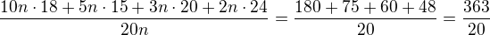 $\frac{10n\cdot 18+5n\cdot 15+3n\cdot 20+2n\cdot 24}{20n}=\frac{180+75+60+48}{20}=\frac{363}{20}$
