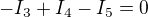 $-I_3+I_4-I_5=0$