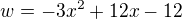 $w=-3x^2+12x-12$