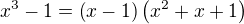 $x^3-1=\(x-1\)\(x^2+x+1\)$