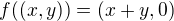 $f((x,y))=(x+y,0)$