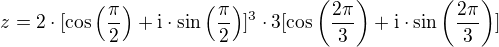 $z=2\cdot[\cos\(\frac{\pi}2\)+\rm{i}\cdot\sin\(\frac{\pi}2\)]^3\cdot3[\cos\(\frac{2\pi}3\)+\rm{i}\cdot\sin\(\frac{2\pi}3\)]$