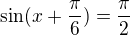 $\sin (x+\frac{\pi }{6})=\frac{\pi }{2}$