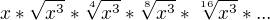 $x*\sqrt{x^{3}}*\sqrt[4]{x^{3}}*\sqrt[8]{x^{3}}*\sqrt[16]{x^{3}}*...$