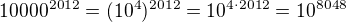 kopírovat do textarea $10000^{2012}=(10^4)^{2012}=10^{4\cdot 2012}=10^{8048}$