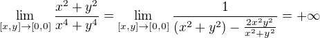 $\lim_{ [x,y] \to [0,0]} \frac{x^2+y^2}{x^4+y^4}= \lim_{ [x,y] \to [0,0]} \frac{1}{(x^2+y^2) - \frac{2x^2y^2}{x^2+y^2}}= +\infty$